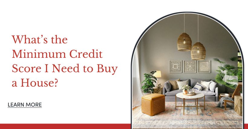 What’s the Minimum Credit Score I Need to Buy a House?